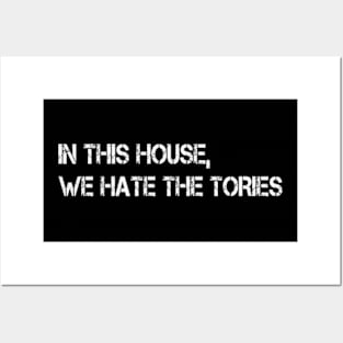 in this house we hate the tories Posters and Art